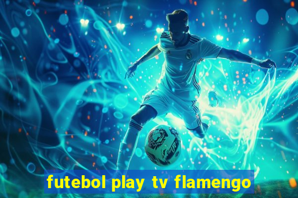 futebol play tv flamengo